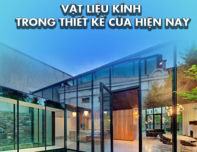 Kính Trong Thiết Kế Cửa Hiện Nay - Xu Hướng Tối Ưu Công Năng Và Thẩm Mỹ